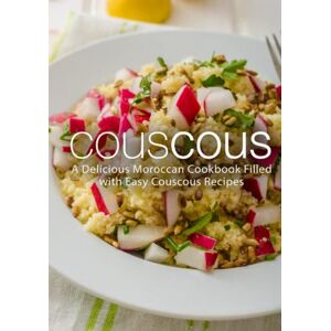Press, BookSumo Couscous: A Delicious Moroccan Cookbook Filled with Easy Couscous Recipes Press, BookSumo Couscous: A Delicious Moroccan Cookbook Filled with Easy Couscous Recipes