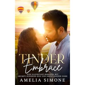 Simone, Amelia Tinder Embrace: Eine Kleinstadt-Romanze mit Grumpy-Sunshine-Duo und erzwungener Nähe (Campfire Council Series German Translations) Simone, Amelia Tinder Embrace: Eine Kleinstadt-Romanze mit Grumpy-Sunshine-Duo und erzwungener Nähe (Campfire Council Series German Translations)