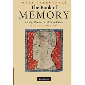 Carruthers, Mary The Book of Memory: A Study Of Memory In Medieval Culture (Cambridge Studies in Medieval Literature, Series Number 70) Carruthers, Mary The Book of Memory: A Study Of Memory In Medieval Culture (Cambridge Studies in Medieval Literature, Series Number 70)