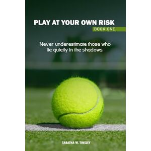 Tinsley, Tabatha W Play At Your Own Risk: Never underestimate those who lie quietly in the shadows Tinsley, Tabatha W Play At Your Own Risk: Never underestimate those who lie quietly in the shadows