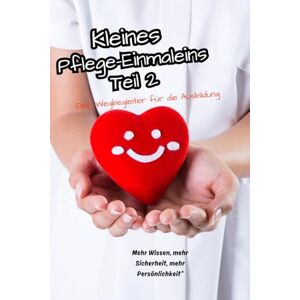 Pflegeleicht, Nadine Kleines Pflege-Einmaleins Teil 2. Dein Wegbegleiter für die Ausbildung. Mehr Wissen, mehr Sicherheit, mehr Persönlichkeit“: Wachse über dich hinaus: ... Pflegekraft (Kleines Pflege-Einmaleins Teil1) Pflegeleicht, Nadine Kleines Pflege-Einmaleins Teil 2. Dein Wegbegleiter für die Ausbildung. Mehr Wissen, mehr Sicherheit, mehr Persönlichkeit“: Wachse über dich hinaus: ... Pflegekraft (Kleines Pflege-Einmaleins Teil1)
