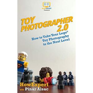 HowExpert Press Toy Photographer 2.0: How to Take Your Lego Toy Photography to the Next Level HowExpert Press Toy Photographer 2.0: How to Take Your Lego Toy Photography to the Next Level