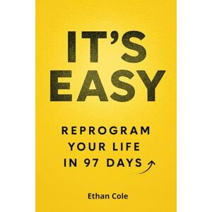 Cole, Ethan It’s Easy: Reprogram Your Life in 97 Days Cole, Ethan It’s Easy: Reprogram Your Life in 97 Days
