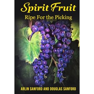 Sanford, Arlin Spirit Fruit: Ripe For The Picking Sanford, Arlin Spirit Fruit: Ripe For The Picking