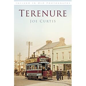 Curtis, Joe Terenure in Old Photographs (Ireland in Old Photographs) Curtis, Joe Terenure in Old Photographs (Ireland in Old Photographs)