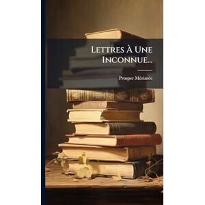 Mã(c)Rimã(c)E, Prosper Lettres À Une Inconnue... Mã(c)Rimã(c)E, Prosper Lettres À Une Inconnue...