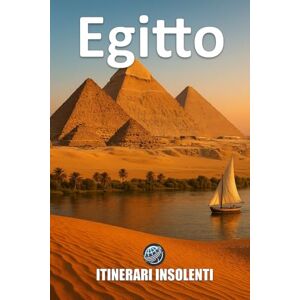 Insolenti, Itinerari Egitto Itinerari Insolenti: Viaggio tra piramidi, rivoluzioni e oasi nascoste Insolenti, Itinerari Egitto Itinerari Insolenti: Viaggio tra piramidi, rivoluzioni e oasi nascoste