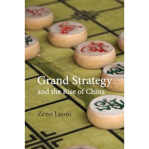 Leoni, Dr Zeno Grand Strategy and the Rise of China: Made in America (Business with China) Leoni, Dr Zeno Grand Strategy and the Rise of China: Made in America (Business with China)