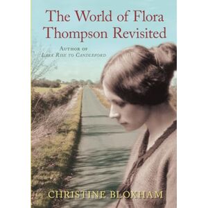 Bloxham, Christine The World of Flora Thompson: Author of Lark Rise to Candleford Bloxham, Christine The World of Flora Thompson: Author of Lark Rise to Candleford