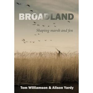 Williamson, Tom Broadland: Shaping marsh and fen Williamson, Tom Broadland: Shaping marsh and fen
