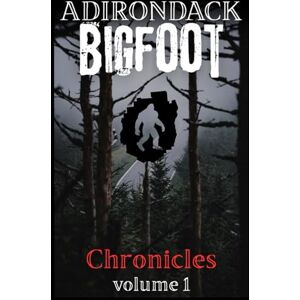 Sheridan Jr, John Adirondack Bigfoot Chronicles: Volume 1 Sheridan Jr, John Adirondack Bigfoot Chronicles: Volume 1