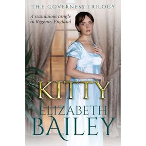 Bailey, Elizabeth Kitty: A scandalous tangle in Regency England: 3 (The Governess Trilogy) Bailey, Elizabeth Kitty: A scandalous tangle in Regency England: 3 (The Governess Trilogy)