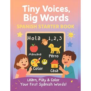 Nest, The Digital Tiny Voices, Big Words: Spanish Starter Book: First Spanish Words and Fun Activities for Kids Ages 3–5 Nest, The Digital Tiny Voices, Big Words: Spanish Starter Book: First Spanish Words and Fun Activities for Kids Ages 3–5