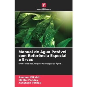 Dikshit, Anupam Manual de Água Potável com Referência Especial a Ervas: Uma Fonte Natural para Purificação da Água Dikshit, Anupam Manual de Água Potável com Referência Especial a Ervas: Uma Fonte Natural para Purificação da Água