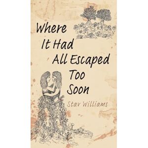 Stav Williams Where It Had All Escaped Too Soon Stav Williams Where It Had All Escaped Too Soon