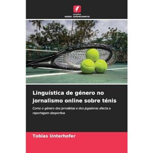 Unterhofer, Tobias Linguística de género no jornalismo online sobre ténis: Como o género dos jornalistas e dos jogadores afecta a reportagem desportiva Unterhofer, Tobias Linguística de género no jornalismo online sobre ténis: Como o género dos jornalistas e dos jogadores afecta a reportagem desportiva
