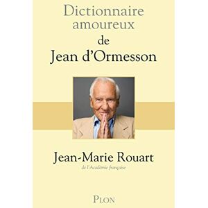 Rouart, Jean-Marie Dictionnaire amoureux de Jean d'Ormesson Rouart, Jean-Marie Dictionnaire amoureux de Jean d'Ormesson