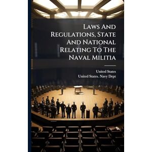 United Laws And Regulations, State And National Relating To The Naval Militia United Laws And Regulations, State And National Relating To The Naval Militia