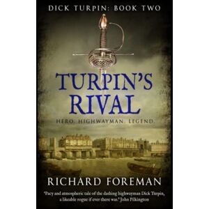 Foreman, Richard Turpin's Rival: Hero. Highwayman. Legend. (Dick Turpin) Foreman, Richard Turpin's Rival: Hero. Highwayman. Legend. (Dick Turpin)