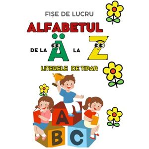 maria, olivia ALFABETUL DE LA A LA Z, CEL MAI ATRACTIV CAIET DE LUCRU PENTRU COPIII DE PREGĂTITOARE!: FIȘE DE LUCRU maria, olivia ALFABETUL DE LA A LA Z, CEL MAI ATRACTIV CAIET DE LUCRU PENTRU COPIII DE PREGĂTITOARE!: FIȘE DE LUCRU