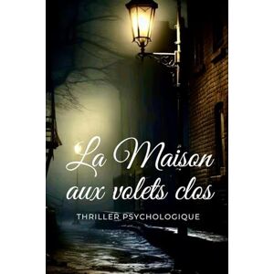Desmazeau, Laurent La Maison aux Volets Clos: Un thriller psychologique de Noël – secrets de famille et suspense glaçant (Livres de Noël / Contes pour les tout-petits / Romance, Drame et Thriller, livres de cuisine) Desmazeau, Laurent La Maison aux Volets Clos: Un thriller psychologique de Noël – secrets de famille et suspense glaçant (Livres de Noël / Contes pour les tout-petits / Romance, Drame et Thriller, livres de cuisine)