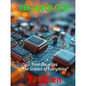 Allen, TJ TECHNOLOGY: from the series "The Science of Everything Allen, TJ TECHNOLOGY: from the series "The Science of Everything