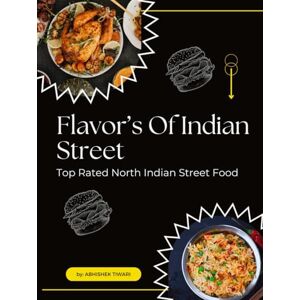 Tiwari, Abhishek Flavors of the Indian Streets Top Rated North Indian Street Food: Indian Masala Recipes Indian Chatpata Food Items Indian Food Cookbooks ... Cookbook Masala Recipes from India 2024 Tiwari, Abhishek Flavors of the Indian Streets Top Rated North Indian Street Food: Indian Masala Recipes Indian Chatpata Food Items Indian Food Cookbooks ... Cookbook Masala Recipes from India 2024
