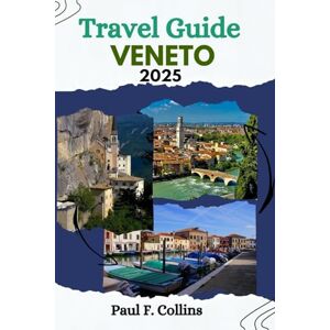 Collins, Paul F. VENETO TRAVEL GUIDE: Veneto Unveiled: Discover the Rich Culture, Stunning Landscapes, Must-See Attractions, and Culinary Delights of Veneto (PAUL COLLINS TRAVELS ENG) Collins, Paul F. VENETO TRAVEL GUIDE: Veneto Unveiled: Discover the Rich Culture, Stunning Landscapes, Must-See Attractions, and Culinary Delights of Veneto (PAUL COLLINS TRAVELS ENG)