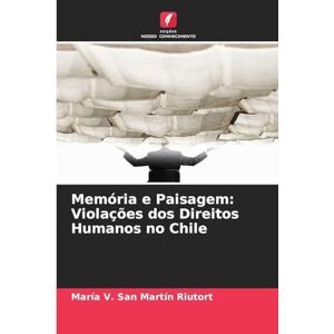 San Martín Riutort, María V Memória e Paisagem: Violações dos Direitos Humanos no Chile San Martín Riutort, María V Memória e Paisagem: Violações dos Direitos Humanos no Chile