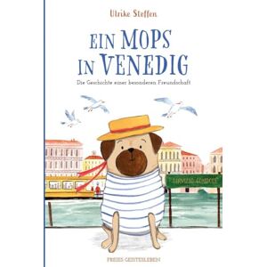 Steffen, Ulrike Ein Mops in Venedig: Die Geschichte einer besonderen Freundschaft. Bilderbuch ab 5 Jahren und für alle, die Venedig, Hunde, Freunschaftsgeschichten und humorvolle Charaktere lieben! Steffen, Ulrike Ein Mops in Venedig: Die Geschichte einer besonderen Freundschaft. Bilderbuch ab 5 Jahren und für alle, die Venedig, Hunde, Freunschaftsgeschichten und humorvolle Charaktere lieben!
