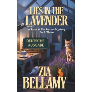 Bellamy, Zia Lies in the Lavender Deutsche Ausgabe: EINE VERGIFTETE ZOFE. EIN VERZWEIFELTES HAUSMÄDCHEN. EIN GEHEIMNIS, DAS SIE ALLE ZERSTÖREN KÖNNTE. (Tarot and Tea Leaves Mysteries German Edition) Bellamy, Zia Lies in the Lavender Deutsche Ausgabe: EINE VERGIFTETE ZOFE. EIN VERZWEIFELTES HAUSMÄDCHEN. EIN GEHEIMNIS, DAS SIE ALLE ZERSTÖREN KÖNNTE. (Tarot and Tea Leaves Mysteries German Edition)