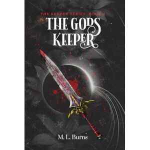 Burns, M. L. The Gods Keeper: A Why-Choose Dark Romantasy (The Keeper Series) Burns, M. L. The Gods Keeper: A Why-Choose Dark Romantasy (The Keeper Series)