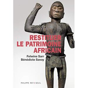 Sarr, Felwine Restituer le patrimoine africain Sarr, Felwine Restituer le patrimoine africain