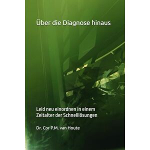 van Houte, Dr. Cor P.M. Über die Diagnose hinaus: Leid neu einordnen in einem Zeitalter der Schnelllösungen: 29 (Philosophical Dialogues) van Houte, Dr. Cor P.M. Über die Diagnose hinaus: Leid neu einordnen in einem Zeitalter der Schnelllösungen: 29 (Philosophical Dialogues)