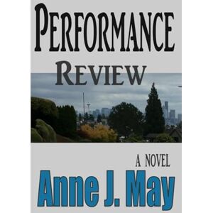 May, Anne J. Performance Review: A Novel May, Anne J. Performance Review: A Novel