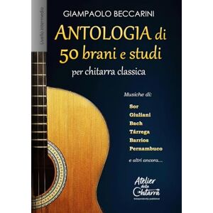Beccarini, Giampaolo Antologia di 50 brani e studi: per chitarra classica Beccarini, Giampaolo Antologia di 50 brani e studi: per chitarra classica