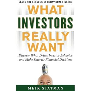 STATMAN What Investors Really Want: Know What Drives Investor Behavior and Make Smarter Financial Decisions (GENERAL FINANCE & INVESTING) STATMAN What Investors Really Want: Know What Drives Investor Behavior and Make Smarter Financial Decisions (GENERAL FINANCE & INVESTING)