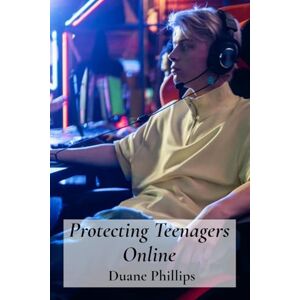 Philips Protecting Teenagers Online: Digital Citizenship Skills For Social Media, Games And Apps Philips Protecting Teenagers Online: Digital Citizenship Skills For Social Media, Games And Apps