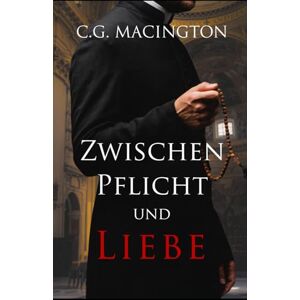Macington, C.G. Zwischen Pflicht und Liebe: Eine verbotene vatikanische MM-Romanze Macington, C.G. Zwischen Pflicht und Liebe: Eine verbotene vatikanische MM-Romanze