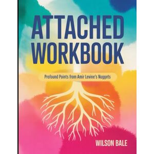 Wilson Attached Workbook: Profound Points from Amir Levine's Nuggets Wilson Attached Workbook: Profound Points from Amir Levine's Nuggets
