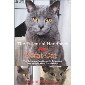 Sharman, David THE ESSENTIAL HANDBOOK FOR KORAT CAT: The Complete Handbook For Beginners And Seniors Korat cat owners Sharman, David THE ESSENTIAL HANDBOOK FOR KORAT CAT: The Complete Handbook For Beginners And Seniors Korat cat owners