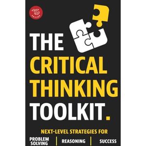 Vincent The Critical Thinking Toolkit: Next-Level Strategies for Problem Solving, Reasoning & Success Vincent The Critical Thinking Toolkit: Next-Level Strategies for Problem Solving, Reasoning & Success