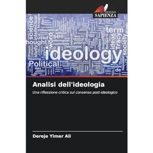Ali, Dereje Yimer Analisi dell'ideologia: Una riflessione critica sul consenso post-ideologico Ali, Dereje Yimer Analisi dell'ideologia: Una riflessione critica sul consenso post-ideologico