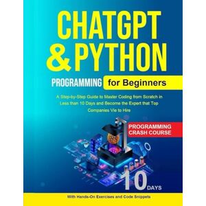 Kesarwani, Shikha Python Programming for Beginners: Python & Chatgpt for Beginners A Step-by-Step Guide to Master Coding from Scratch in Less than 10 Days and Become the Expert that Top Companies Vie to Hire Kesarwani, Shikha Python Programming for Beginners: Python & Chatgpt for Beginners A Step-by-Step Guide to Master Coding from Scratch in Less than 10 Days and Become the Expert that Top Companies Vie to Hire