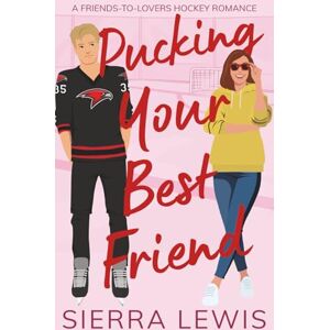 Lewis, Sierra Pucking Your Best Friend: A Friends-to-Lovers Hockey Romance (L.A. Hawks Hockey) Lewis, Sierra Pucking Your Best Friend: A Friends-to-Lovers Hockey Romance (L.A. Hawks Hockey)