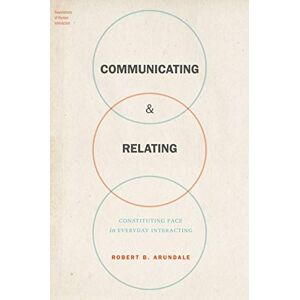 Oxford University Press Communicating & Relating: Constituting Face in Everyday Interacting (Foundations of Human Interaction) Oxford University Press Communicating & Relating: Constituting Face in Everyday Interacting (Foundations of Human Interaction)