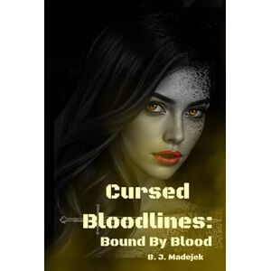 Madejek, Brandee Cursed Bloodlines:: Bound by Blood Madejek, Brandee Cursed Bloodlines:: Bound by Blood