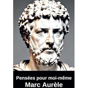 Aurèle, Marc Pensées pour moi-même Aurèle, Marc Pensées pour moi-même