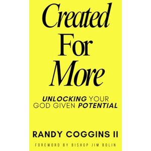 Coggins II, Randy Created For More: Unlocking Your God Given Potential Coggins II, Randy Created For More: Unlocking Your God Given Potential