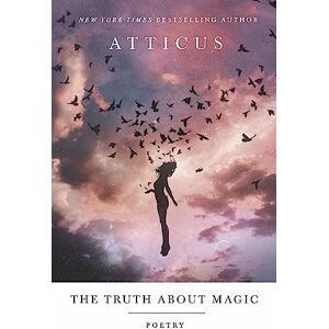 Poetry, Atticus The Truth About Magic: Poems Poetry, Atticus The Truth About Magic: Poems